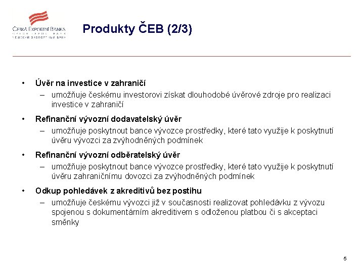 Produkty ČEB (2/3) • Úvěr na investice v zahraničí – umožňuje českému investorovi získat