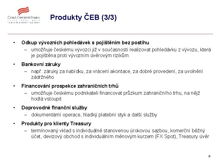 Produkty ČEB (3/3) • Odkup vývozních pohledávek s pojištěním bez postihu – umožňuje českému
