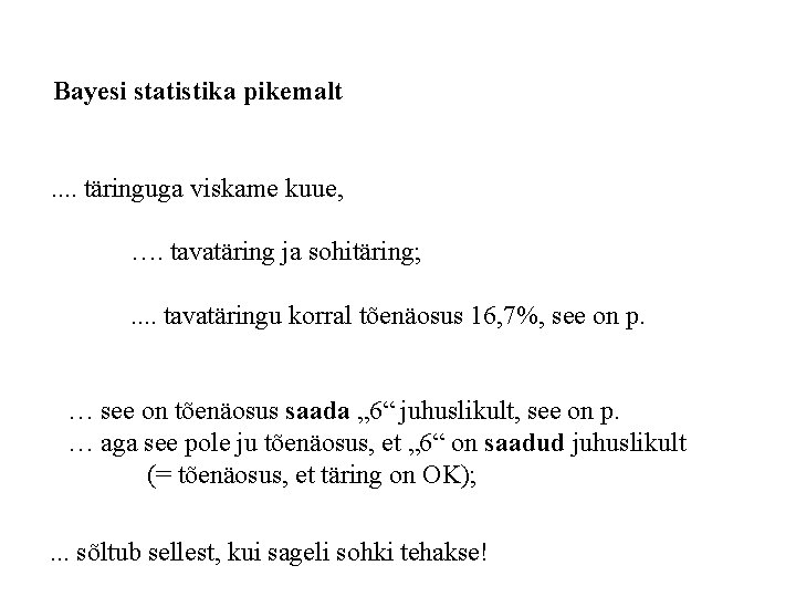 Bayesi statistika pikemalt . . täringuga viskame kuue, …. tavatäring ja sohitäring; . .