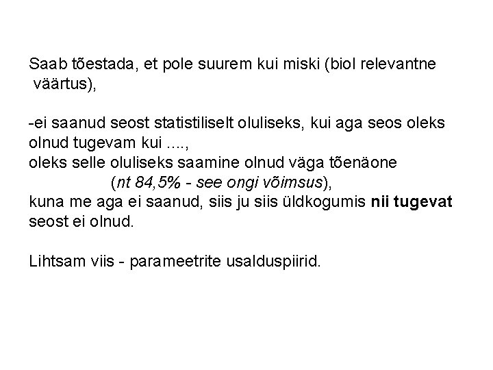 Saab tõestada, et pole suurem kui miski (biol relevantne väärtus), -ei saanud seost statistiliselt