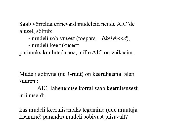 Saab võrrelda erinevaid mudeleid nende AIC’de alusel, sõltub: - mudeli sobivusest (tõepära – likelyhood);