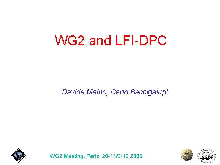 WG 2 and LFI-DPC Davide Maino, Carlo Baccigalupi WG 2 Meeting, Paris, 28 -11/2