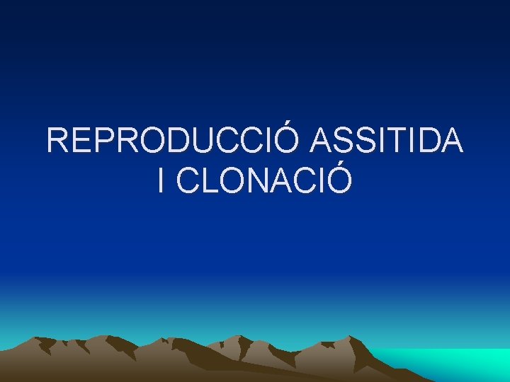 REPRODUCCIÓ ASSITIDA I CLONACIÓ 