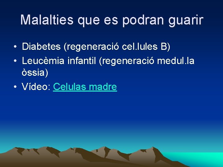 Malalties que es podran guarir • Diabetes (regeneració cel. lules B) • Leucèmia infantil