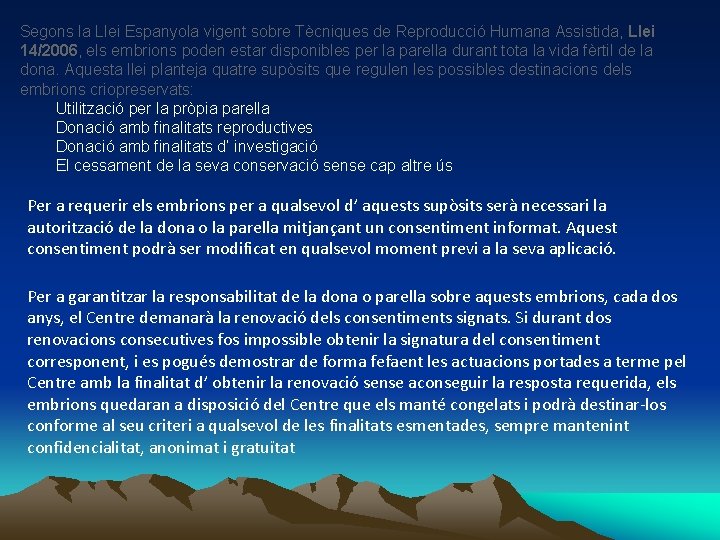 Segons la Llei Espanyola vigent sobre Tècniques de Reproducció Humana Assistida, Llei 14/2006, els