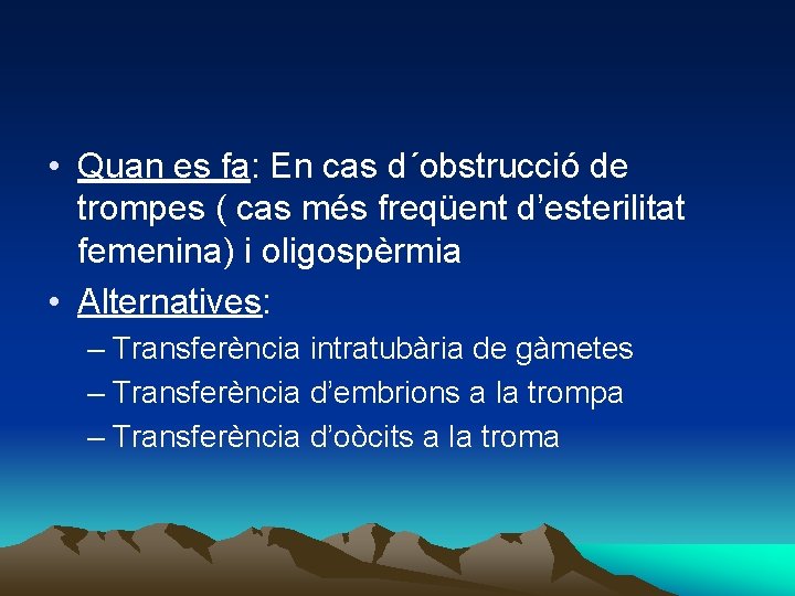  • Quan es fa: En cas d´obstrucció de trompes ( cas més freqüent