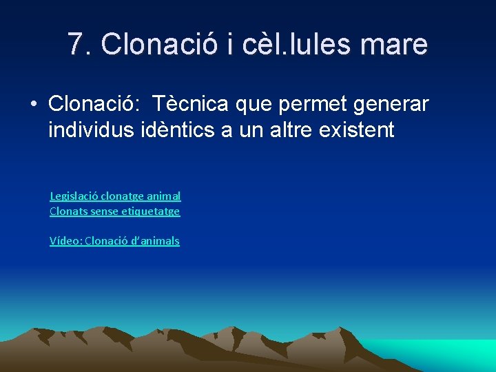 7. Clonació i cèl. lules mare • Clonació: Tècnica que permet generar individus idèntics