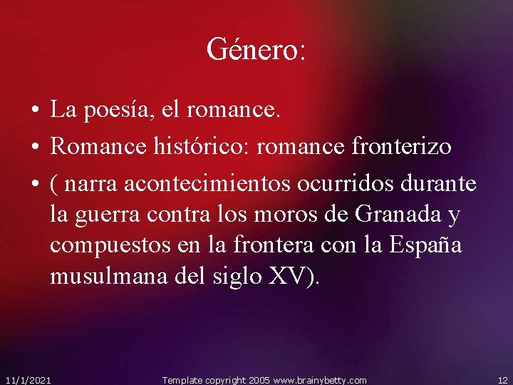 Género: • La poesía, el romance. • Romance histórico: romance fronterizo • ( narra