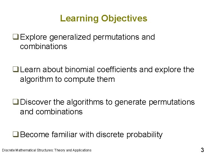 Learning Objectives q Explore generalized permutations and combinations q Learn about binomial coefficients and