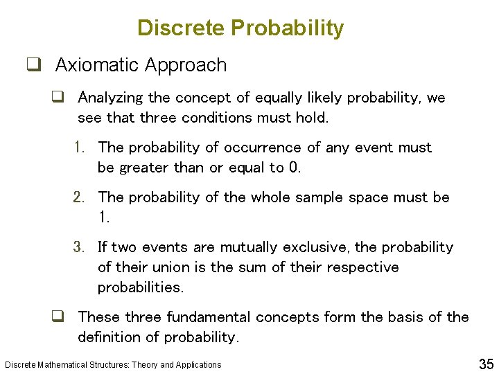 Discrete Probability q Axiomatic Approach q Analyzing the concept of equally likely probability, we