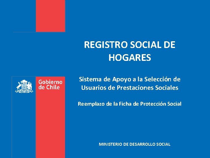 REGISTRO SOCIAL DE HOGARES Sistema de Apoyo a la Selección de Usuarios de Prestaciones