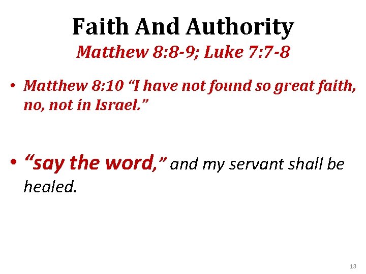 Faith And Authority Matthew 8: 8 -9; Luke 7: 7 -8 • Matthew 8: