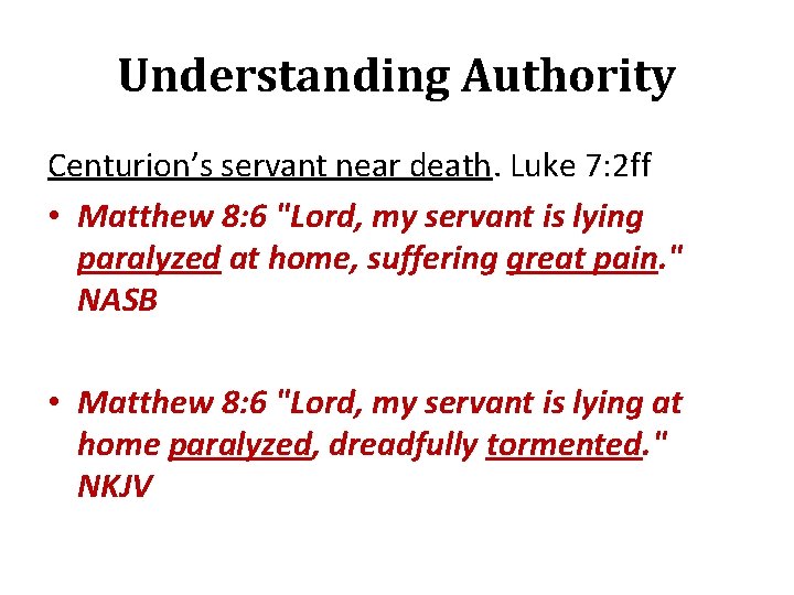 Understanding Authority Centurion’s servant near death. Luke 7: 2 ff • Matthew 8: 6