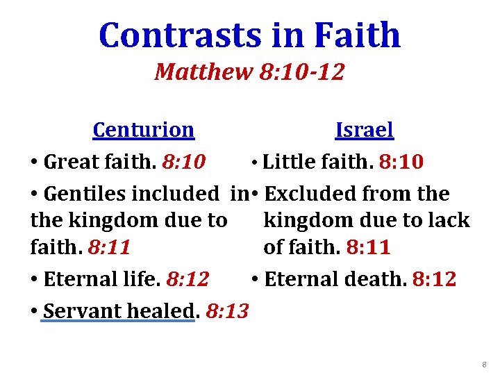 Contrasts in Faith Matthew 8: 10 -12 Centurion Israel • Great faith. 8: 10