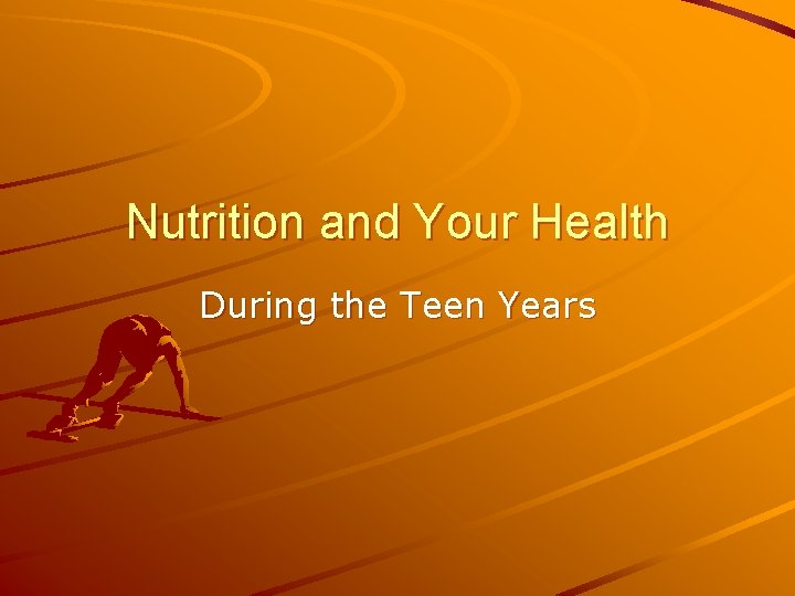 Nutrition and Your Health During the Teen Years 