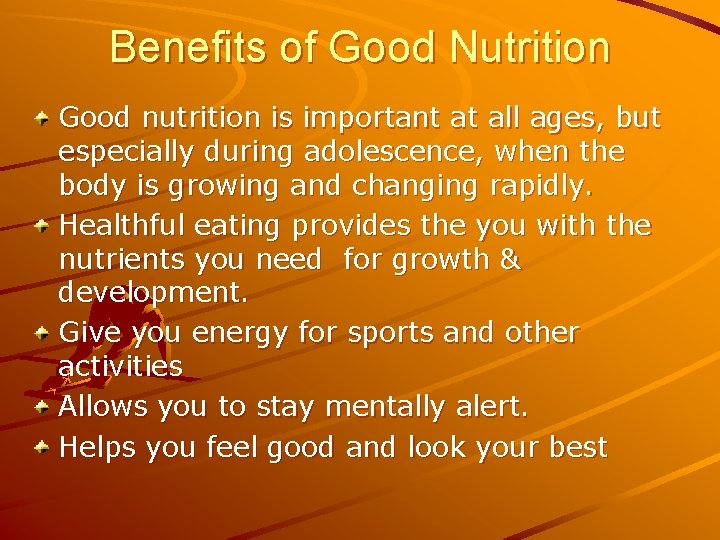 Benefits of Good Nutrition Good nutrition is important at all ages, but especially during