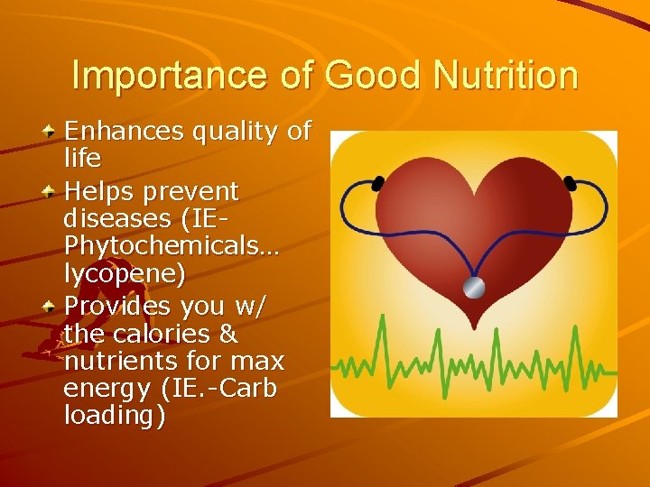 Importance of Good Nutrition Enhances quality of life Helps prevent diseases (IEPhytochemicals… lycopene) Provides