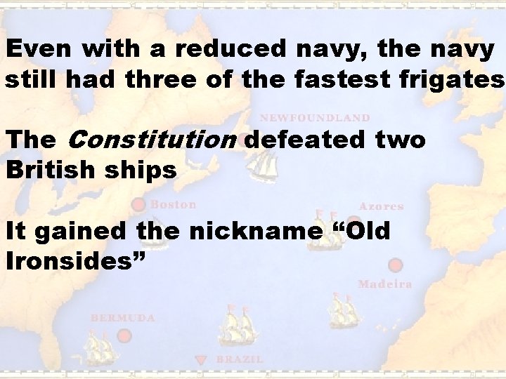 Even with a reduced navy, the navy still had three of the fastest frigates