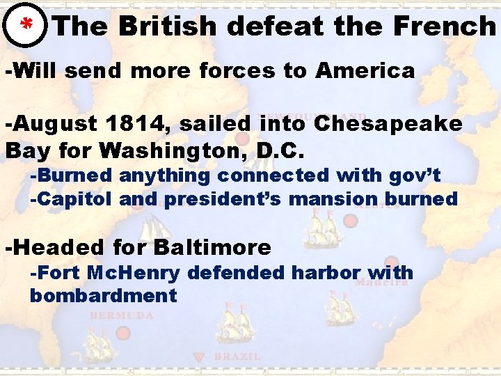 * The British defeat the French -Will send more forces to America -August 1814,