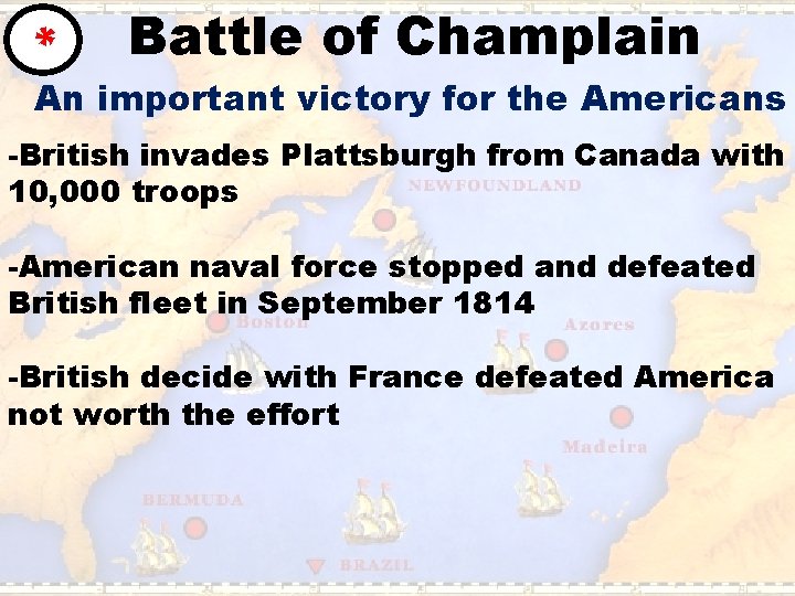 * Battle of Champlain An important victory for the Americans -British invades Plattsburgh from