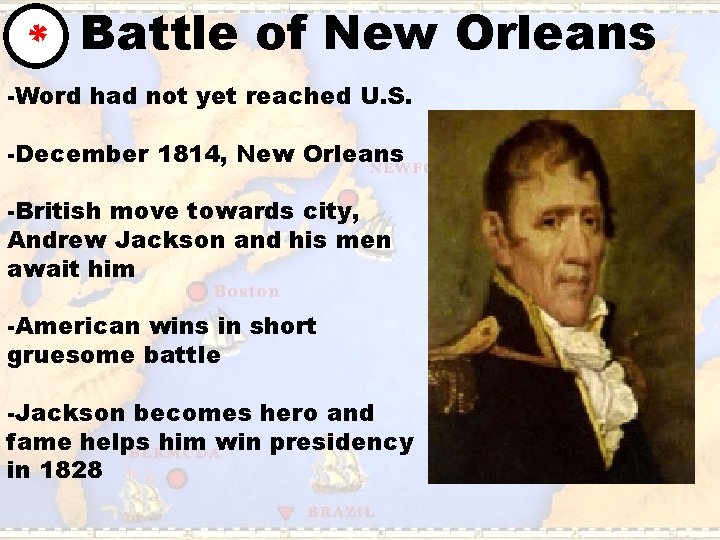 * Battle of New Orleans -Word had not yet reached U. S. -December 1814,