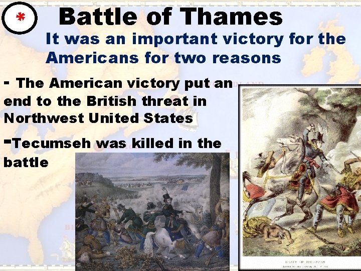 * - Battle of Thames It was an important victory for the Americans for