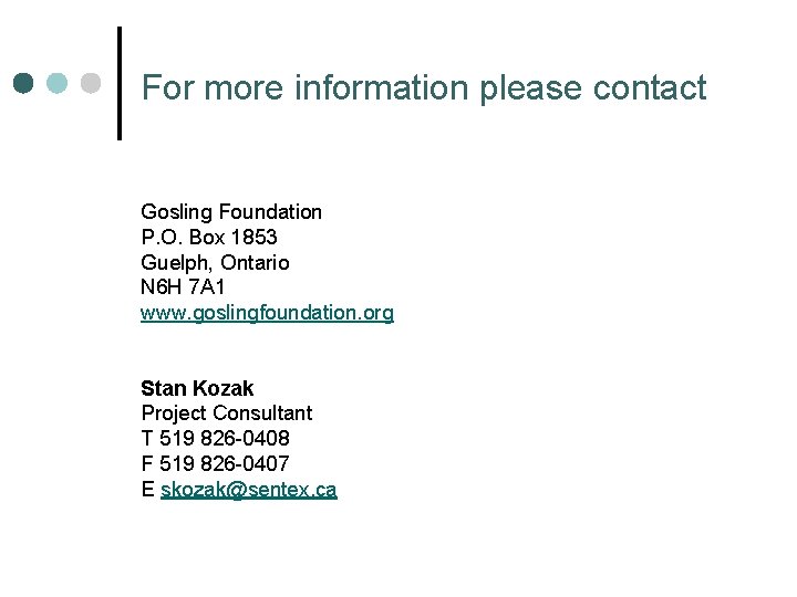 For more information please contact Gosling Foundation P. O. Box 1853 Guelph, Ontario N