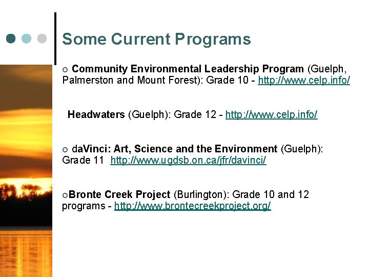 Some Current Programs Community Environmental Leadership Program (Guelph, Palmerston and Mount Forest): Grade 10
