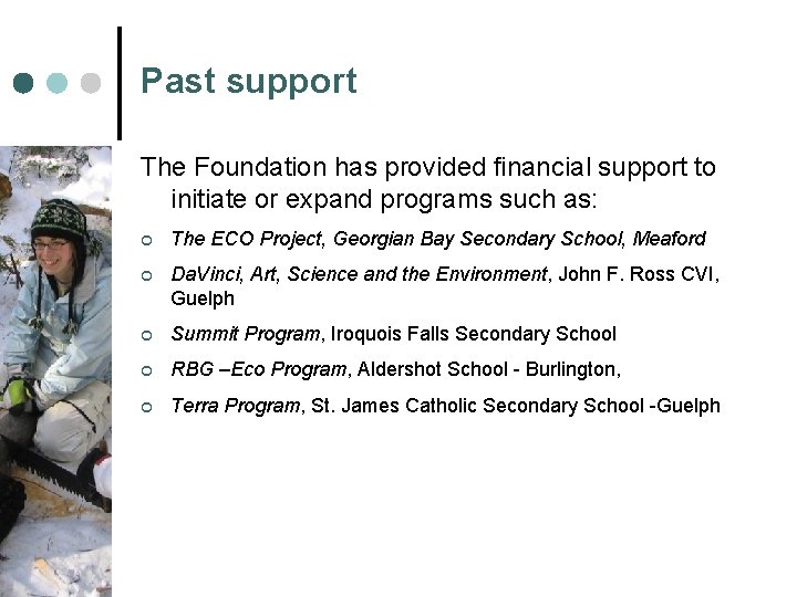 Past support The Foundation has provided financial support to initiate or expand programs such