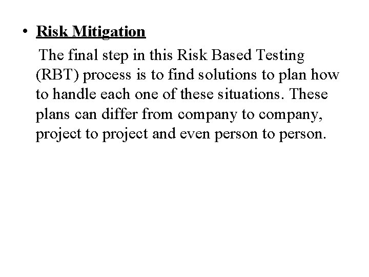  • Risk Mitigation The final step in this Risk Based Testing (RBT) process