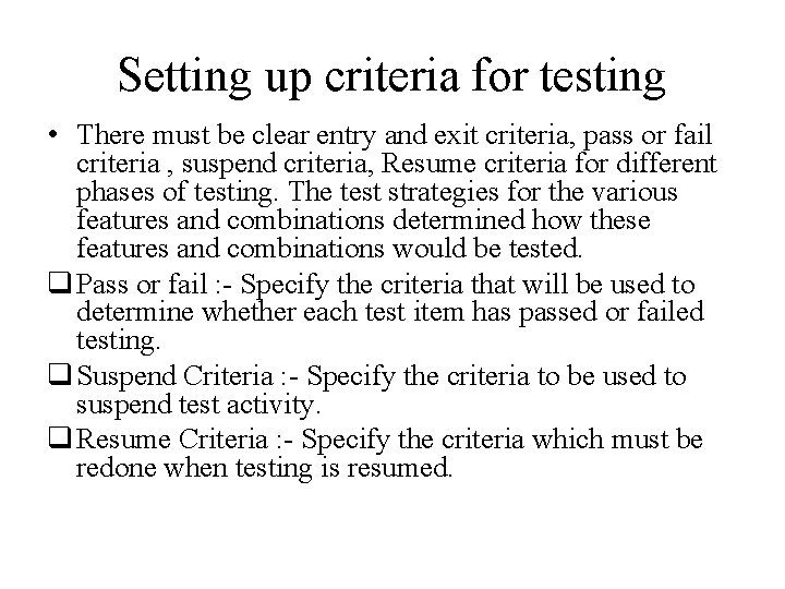Setting up criteria for testing • There must be clear entry and exit criteria,