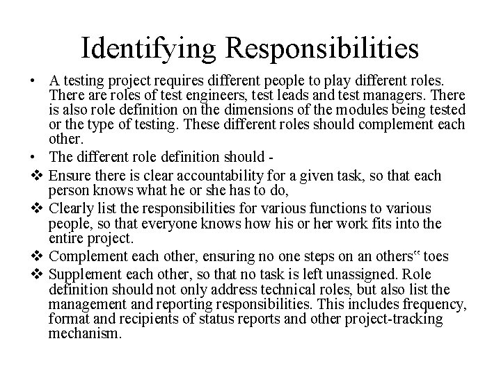 Identifying Responsibilities • A testing project requires different people to play different roles. There