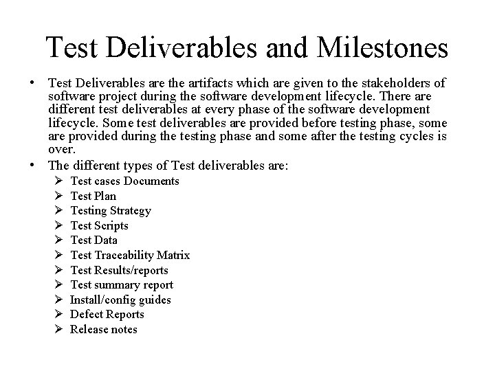 Test Deliverables and Milestones • Test Deliverables are the artifacts which are given to
