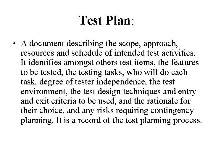 Test Plan: • A document describing the scope, approach, resources and schedule of intended