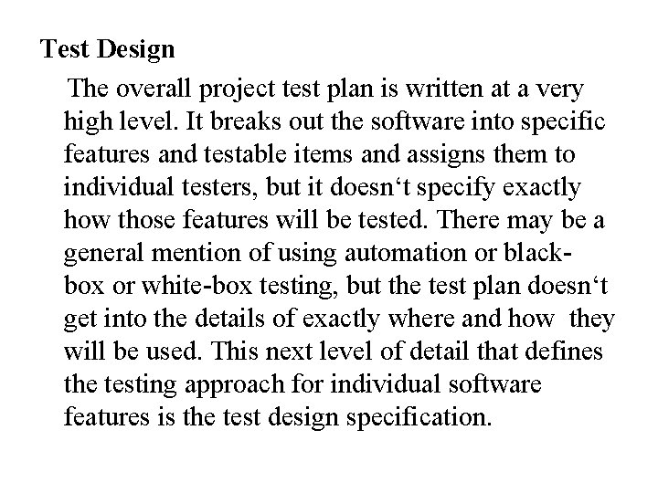 Test Design The overall project test plan is written at a very high level.