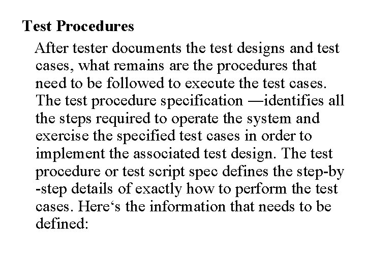 Test Procedures After tester documents the test designs and test cases, what remains are