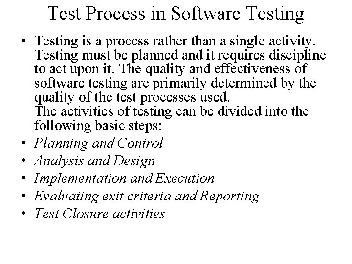 Test Process in Software Testing • Testing is a process rather than a single