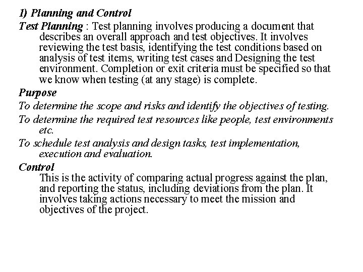 1) Planning and Control Test Planning : Test planning involves producing a document that