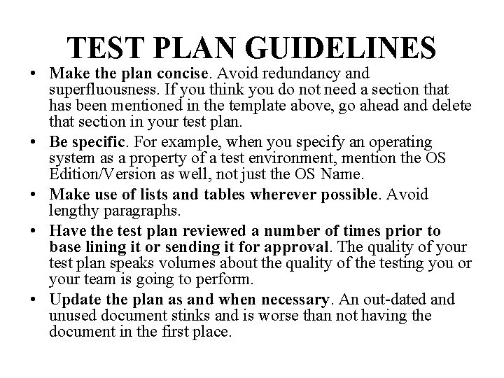 TEST PLAN GUIDELINES • Make the plan concise. Avoid redundancy and superfluousness. If you
