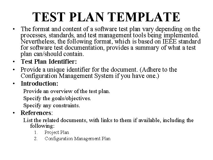 TEST PLAN TEMPLATE • The format and content of a software test plan vary