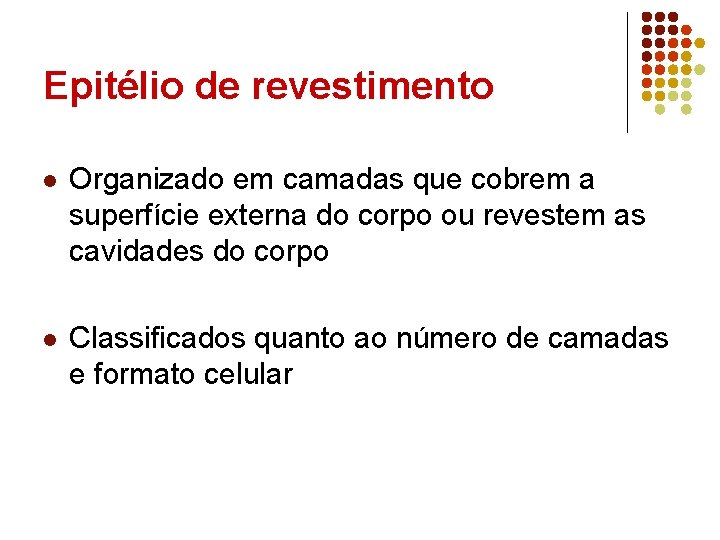 Epitélio de revestimento l Organizado em camadas que cobrem a superfície externa do corpo