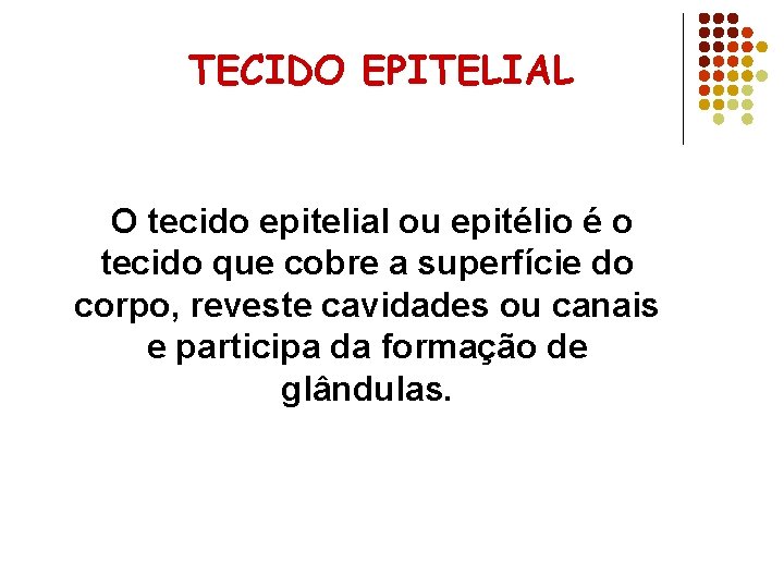 TECIDO EPITELIAL O tecido epitelial ou epitélio é o tecido que cobre a superfície