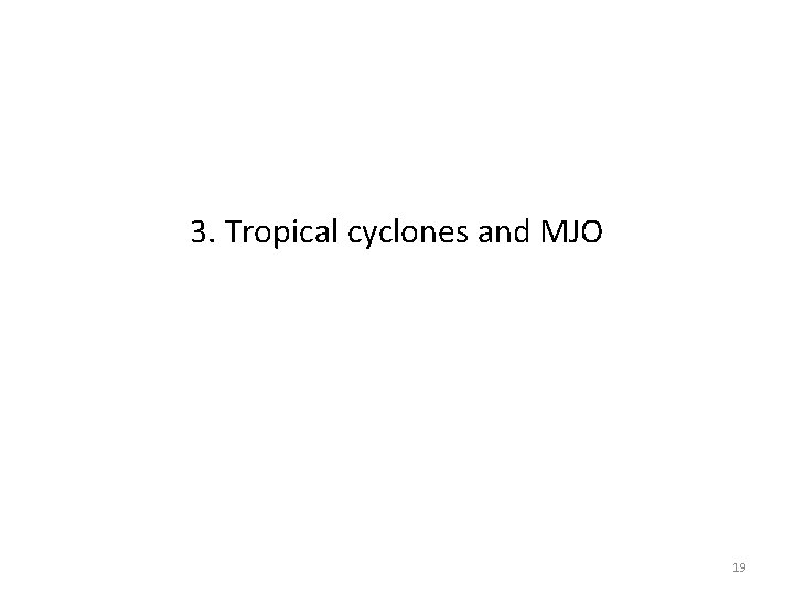 3. Tropical cyclones and MJO 19 