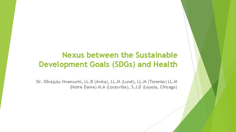 Nexus between the Sustainable Development Goals (SDGs) and Health Dr. Obiajulu Nnamuchi, LL. B