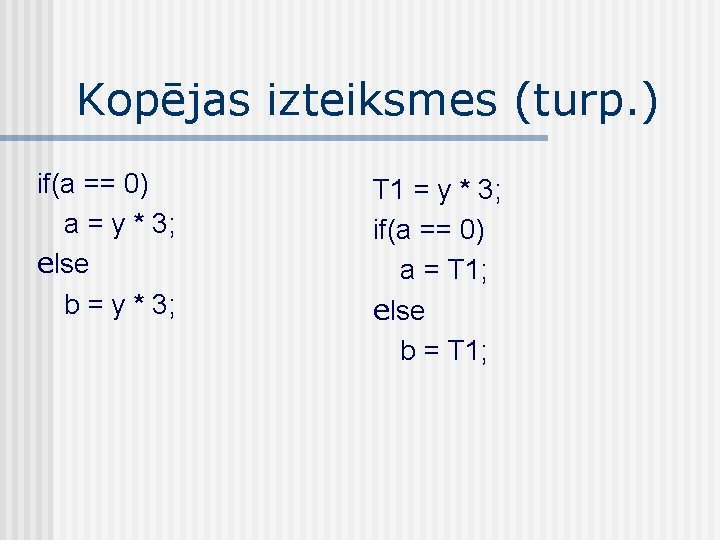 Kopējas izteiksmes (turp. ) if(a == 0) a = y * 3; else b