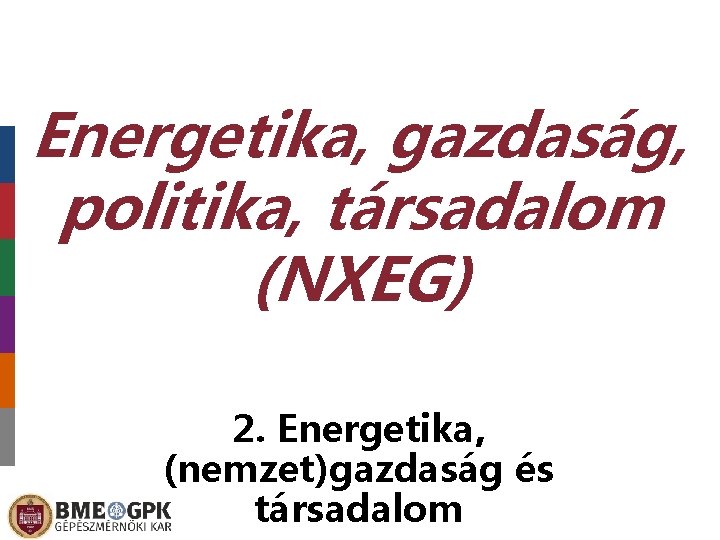 Energetika, gazdaság, politika, társadalom (NXEG) 2. Energetika, (nemzet)gazdaság és társadalom 