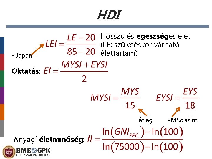 HDI ~Japán Hosszú és egészséges élet (LE: születéskor várható élettartam) Oktatás: átlag Anyagi életminőség: