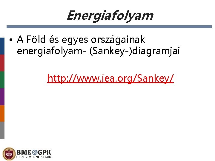 Energiafolyam • A Föld és egyes országainak energiafolyam- (Sankey-)diagramjai http: //www. iea. org/Sankey/ 