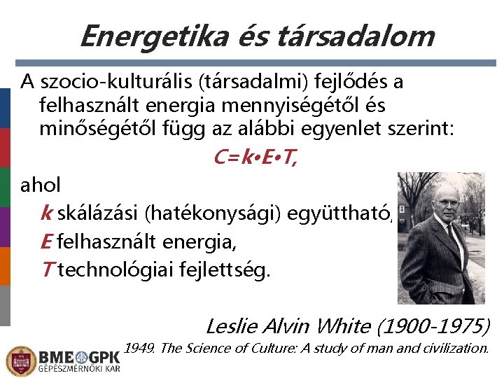 Energetika és társadalom A szocio-kulturális (társadalmi) fejlődés a felhasznált energia mennyiségétől és minőségétől függ