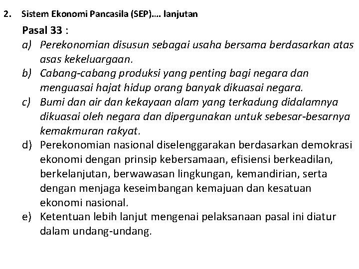 2. Sistem Ekonomi Pancasila (SEP)…. lanjutan Pasal 33 : a) Perekonomian disusun sebagai usaha